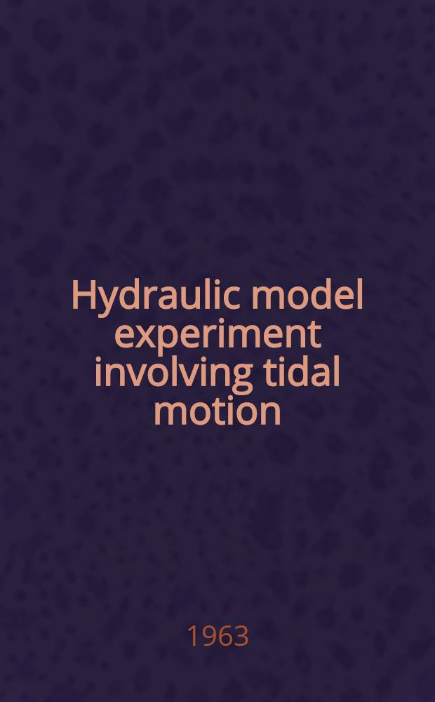 Hydraulic model experiment involving tidal motion : P. 1-4