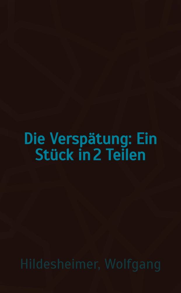 Die Versp&auml;tung : Ein St&uuml;ck in 2 Teilen