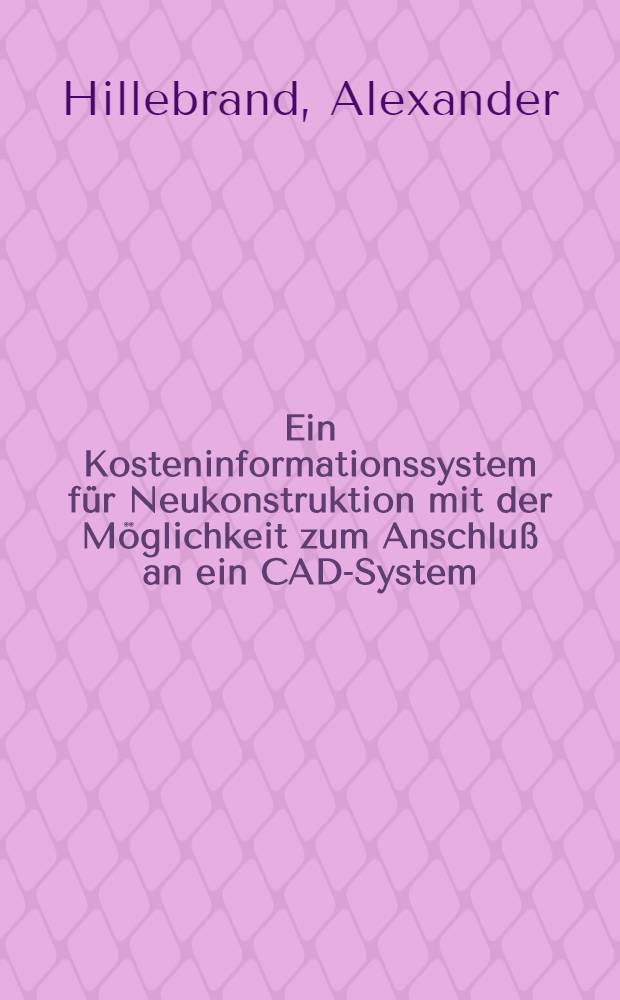 Ein Kosteninformationssystem für Neukonstruktion mit der Möglichkeit zum Anschluß an ein CAD-System