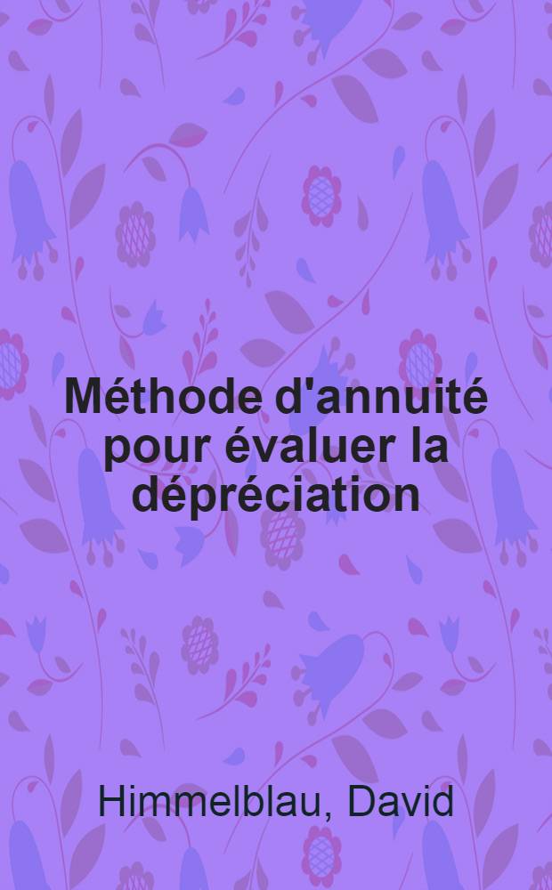 Méthode d'annuité pour évaluer la dépréciation : Document présenté au Congrès international sur la comptabilité, New-York city, septembre 10, 1929