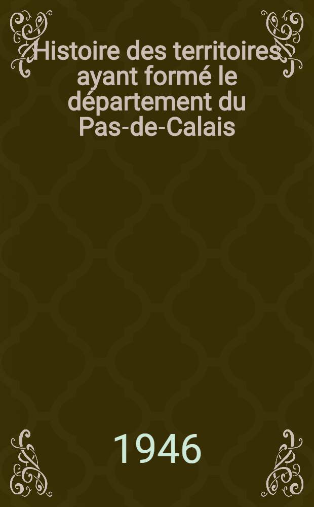 Histoire des territoires ayant form&eacute; le d&eacute;partement du Pas-de-Calais