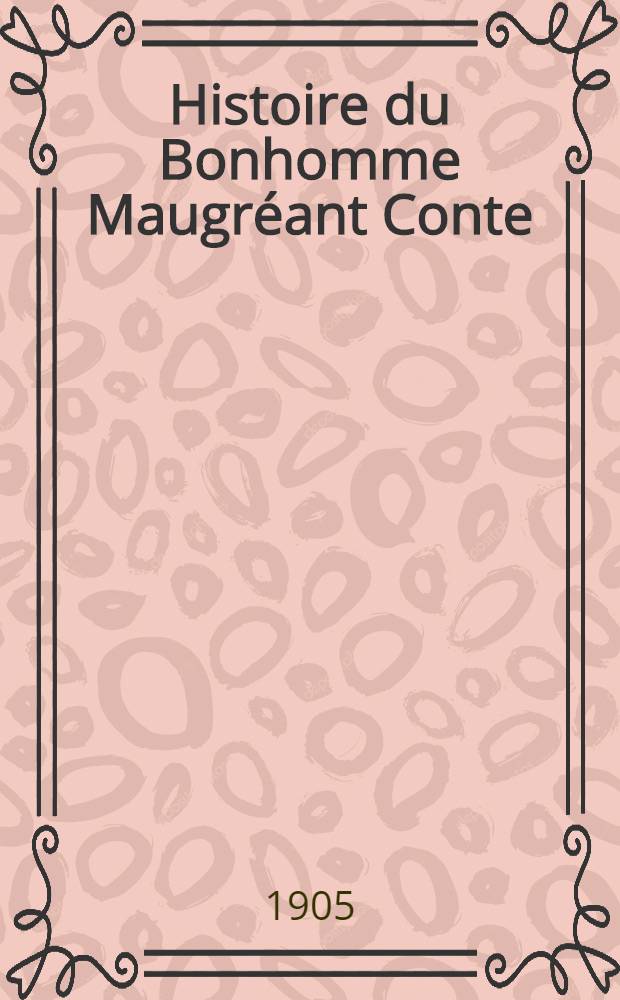 Histoire du Bonhomme Maugr&eacute;ant Conte