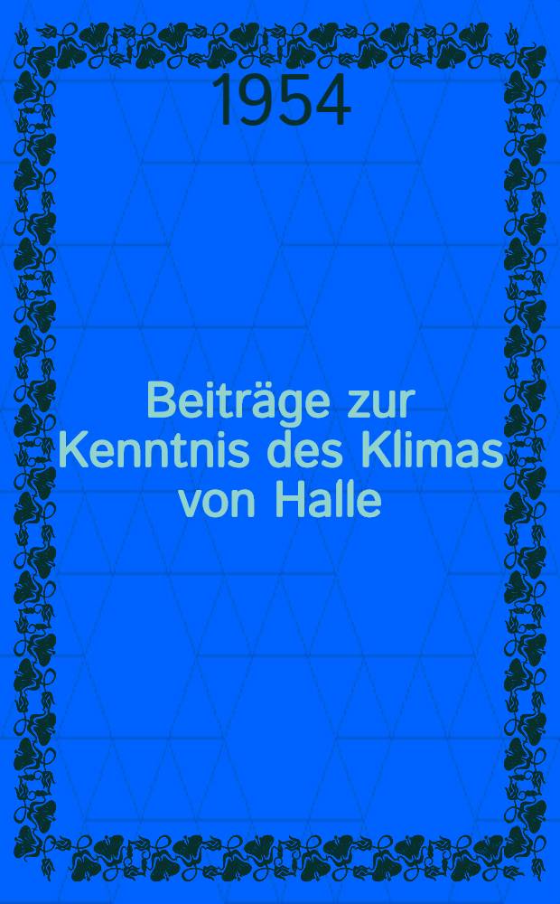 Beiträge zur Kenntnis des Klimas von Halle/S 1851 bis 1950 bzw. 1901 bis 1950