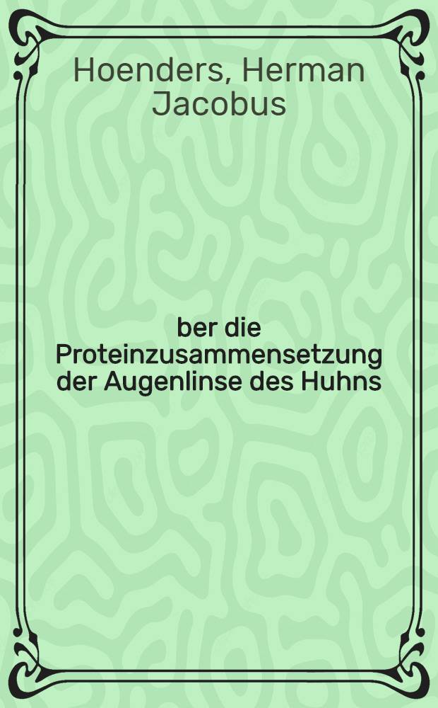 Über die Proteinzusammensetzung der Augenlinse des Huhns : Acad. proefschrift ..