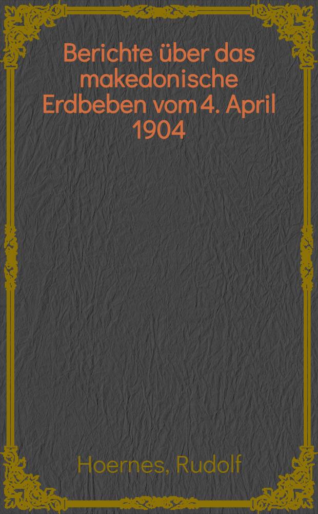 Berichte über das makedonische Erdbeben vom 4. April 1904