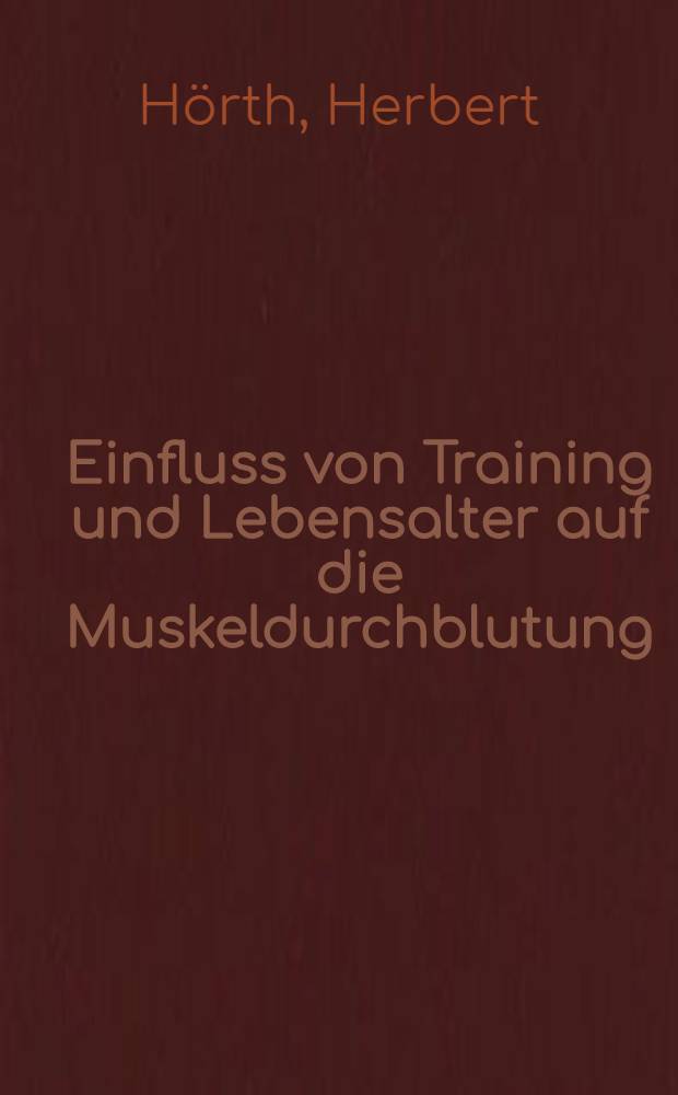 Einfluss von Training und Lebensalter auf die Muskeldurchblutung : Inaug.-Diss