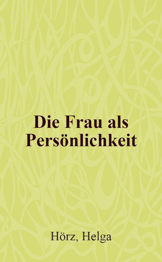 Die Frau als Persönlichkeit : Philosophische Probleme einer Geschlechterpsychologie