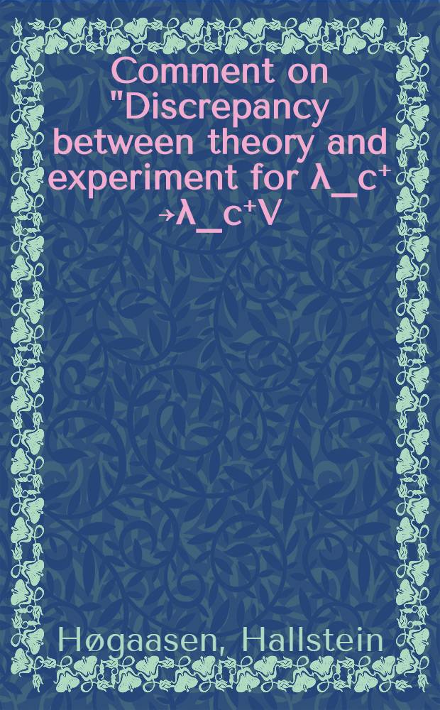 Comment on "Discrepancy between theory and experiment for λ_c⁺ ￫λ_c⁺V: Possible evidence for a fourth generation"