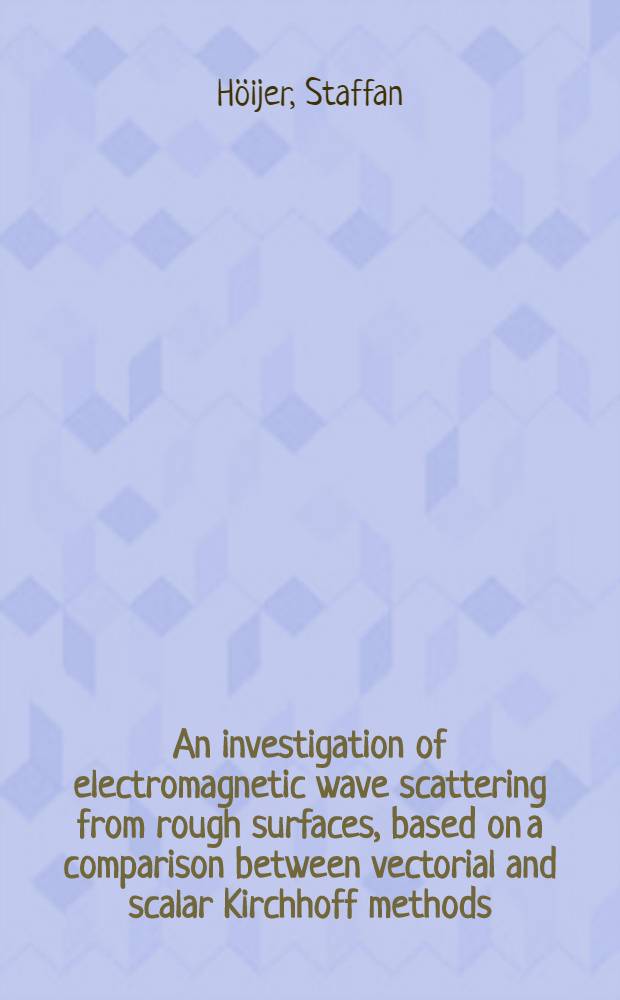 An investigation of electromagnetic wave scattering from rough surfaces, based on a comparison between vectorial and scalar Kirchhoff methods : Diss.