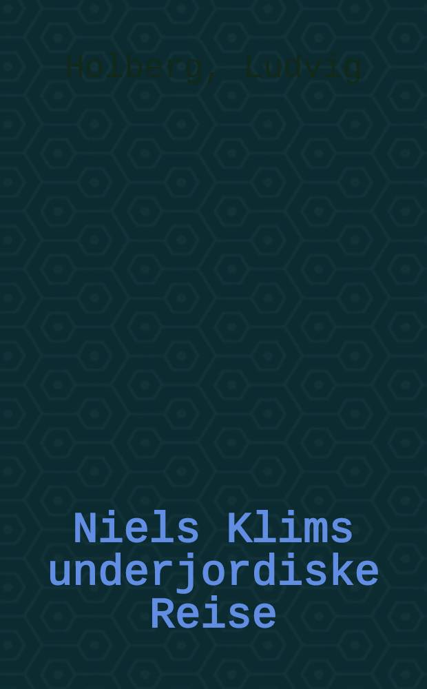 Niels Klims underjordiske Reise : Roman