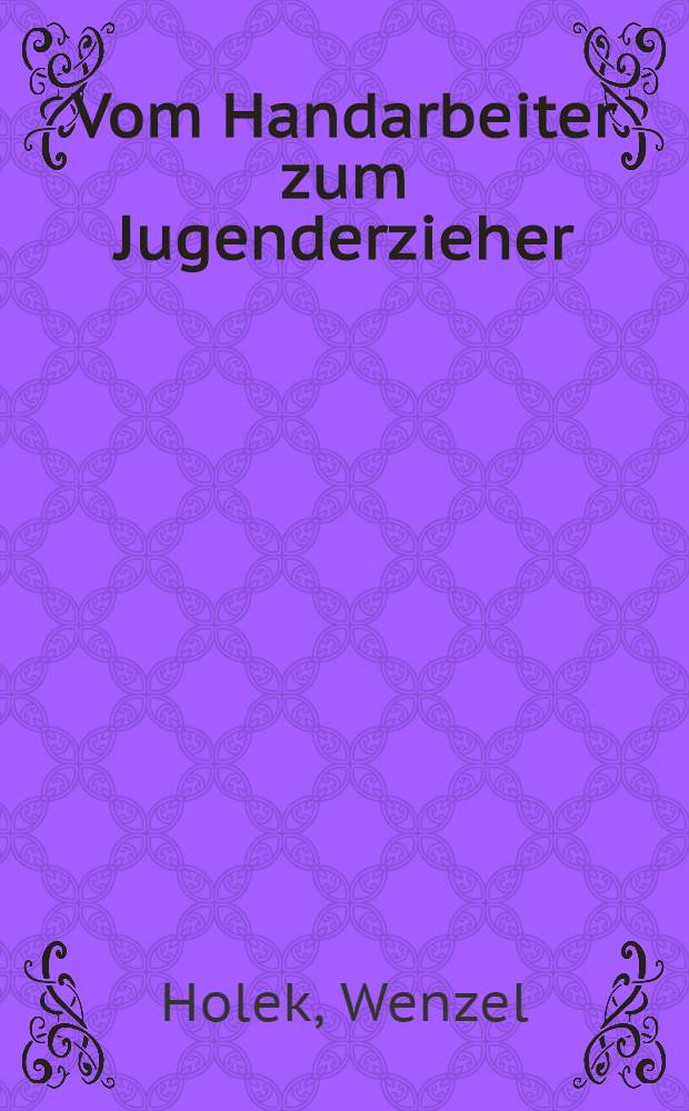 Vom Handarbeiter zum Jugenderzieher