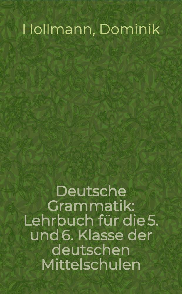 Deutsche Grammatik : Lehrbuch für die 5. und 6. Klasse der deutschen Mittelschulen