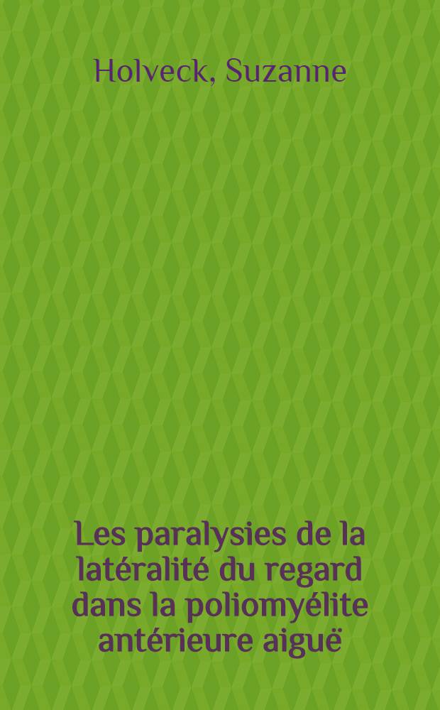 Les paralysies de la latéralité du regard dans la poliomyélite antérieure aiguë : Thèse ..