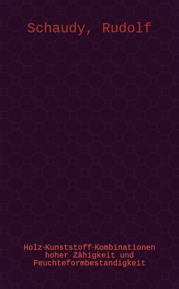 Holz-Kunststoff-Kombinationen hoher Z&auml;higkeit und Feuchteformbestandigkeit