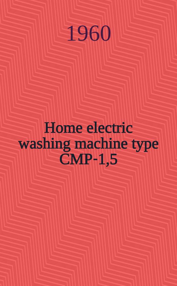 Home electric washing machine type CMP-1,5 : Instructions for use