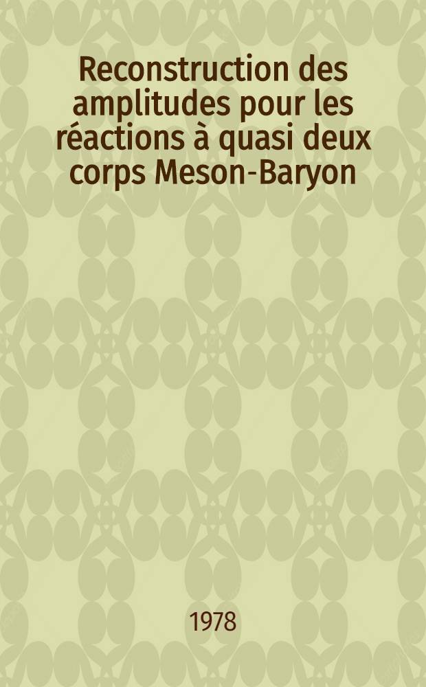 Reconstruction des amplitudes pour les réactions à quasi deux corps Meson-Baryon : Thèse