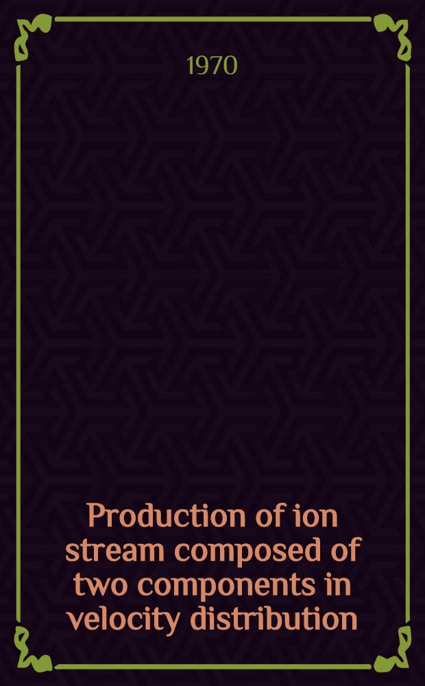 Production of ion stream composed of two components in velocity distribution
