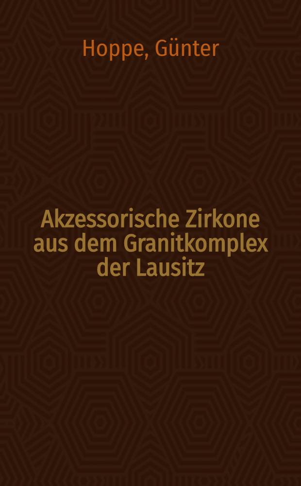 Akzessorische Zirkone aus dem Granitkomplex der Lausitz (Sachsen)
