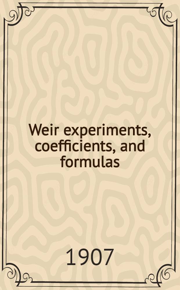 Weir experiments, coefficients, and formulas : (Revision of paper № 150)
