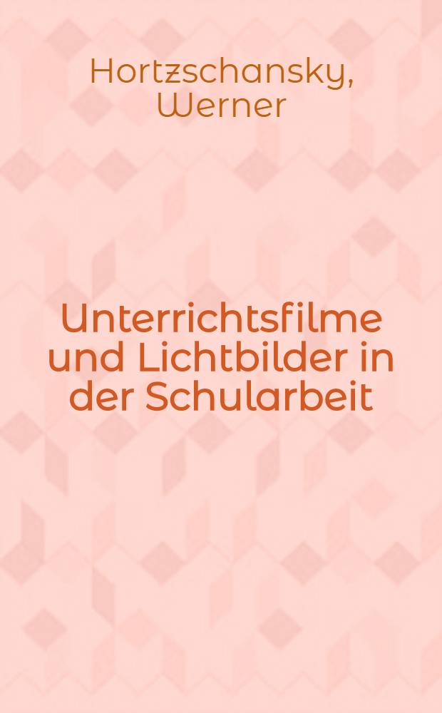 Unterrichtsfilme und Lichtbilder in der Schularbeit
