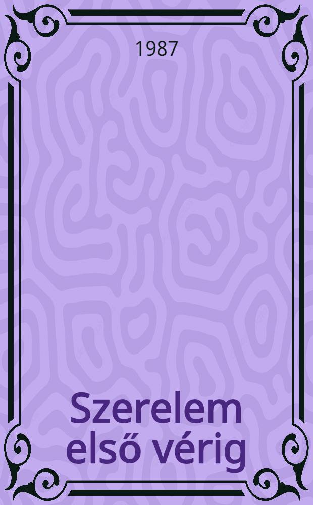 Szerelem első vérig : Regény