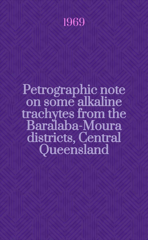 Petrographic note on some alkaline trachytes from the Baralaba-Moura districts, Central Queensland