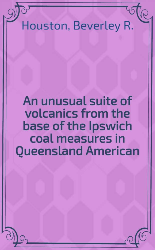 An unusual suite of volcanics from the base of the Ipswich coal measures in Queensland American : The overflow № I well