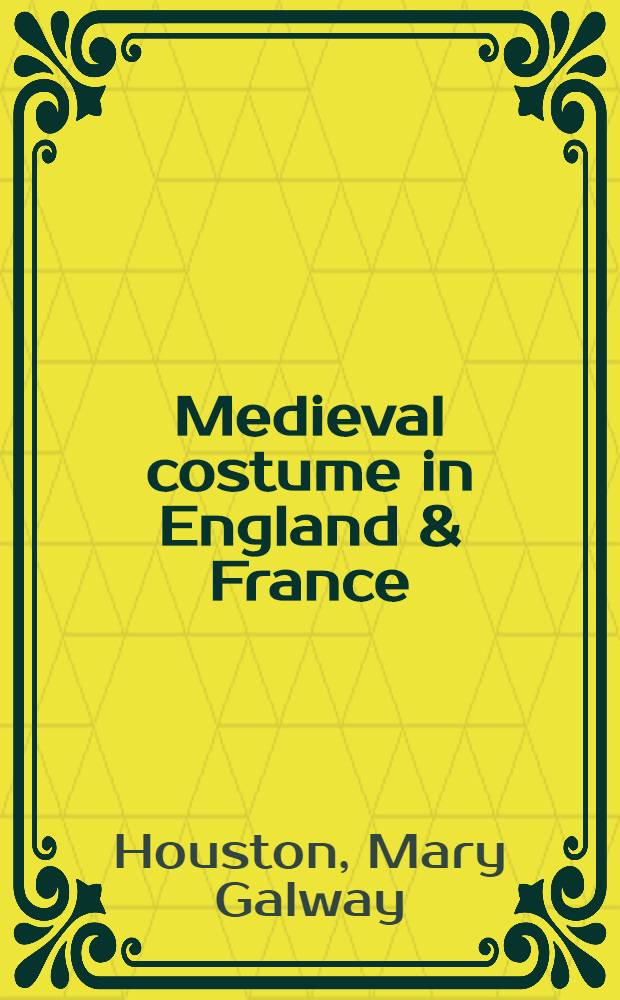 Medieval costume in England & France : The 13th, 14th and 15th centuries