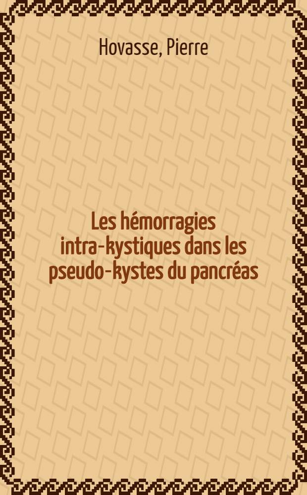 Les hémorragies intra-kystiques dans les pseudo-kystes du pancréas : Thèse ..