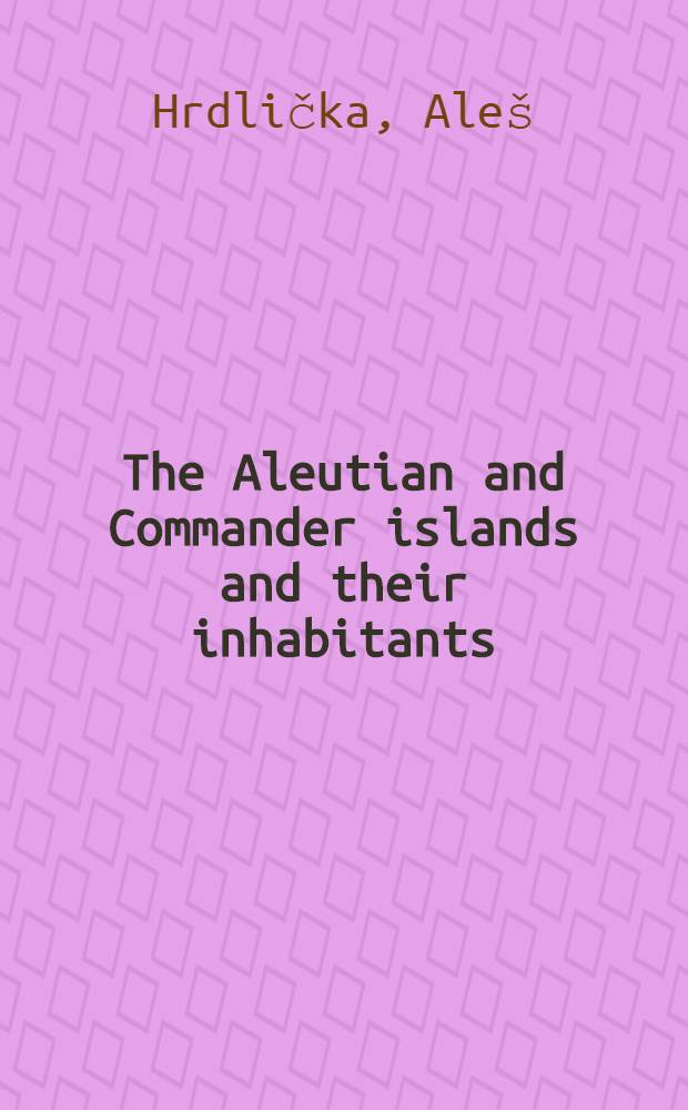 The Aleutian and Commander islands and their inhabitants