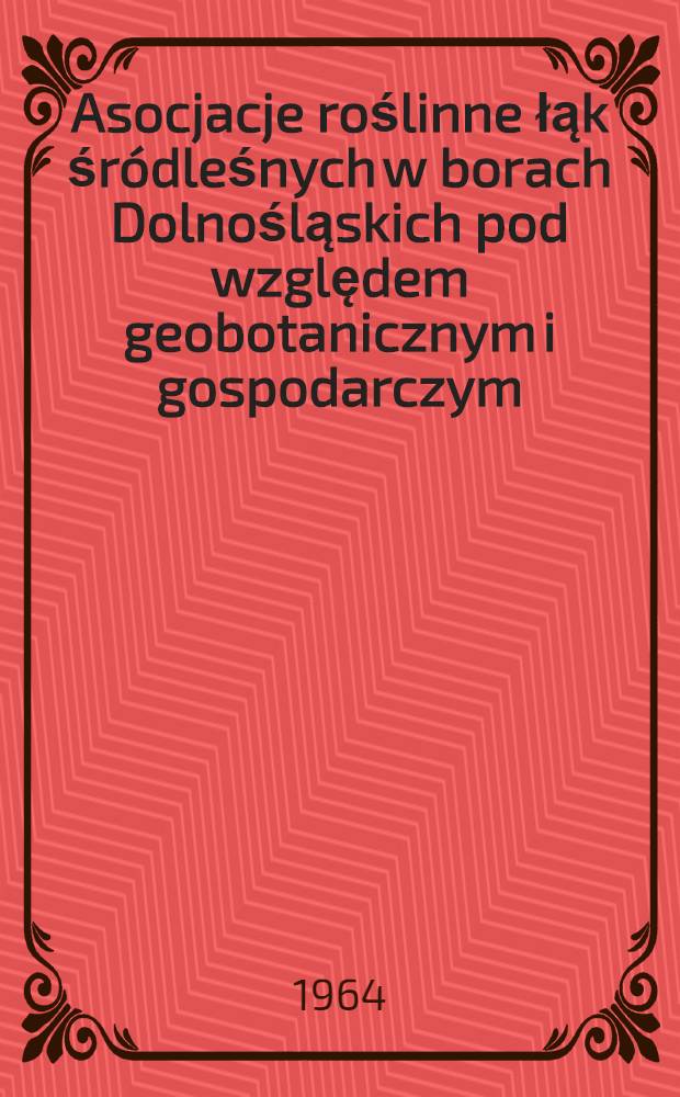 Asocjacje roślinne łąk śr&oacute;dleśnych w borach Dolnośląskich pod względem geobotanicznym i gospodarczym