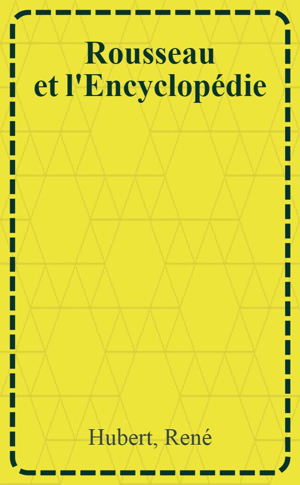 ... Rousseau et l'Encyclopédie : Essai sur la formation des idées politiques de Rouseaux (1742-1756)