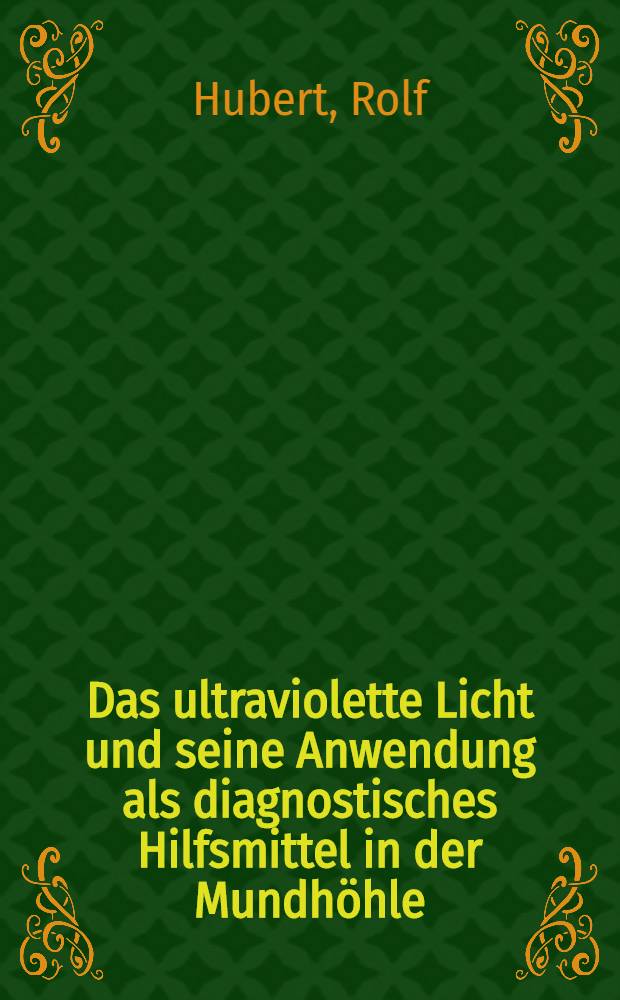 Das ultraviolette Licht und seine Anwendung als diagnostisches Hilfsmittel in der Mundhöhle : Inaug.-Diss. ... der ... Med. Fak. der ... Univ. zu Bonn