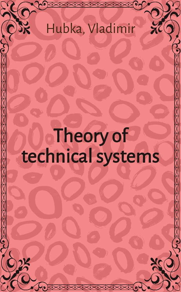 Theory of technical systems : A total concept theory for engineering des