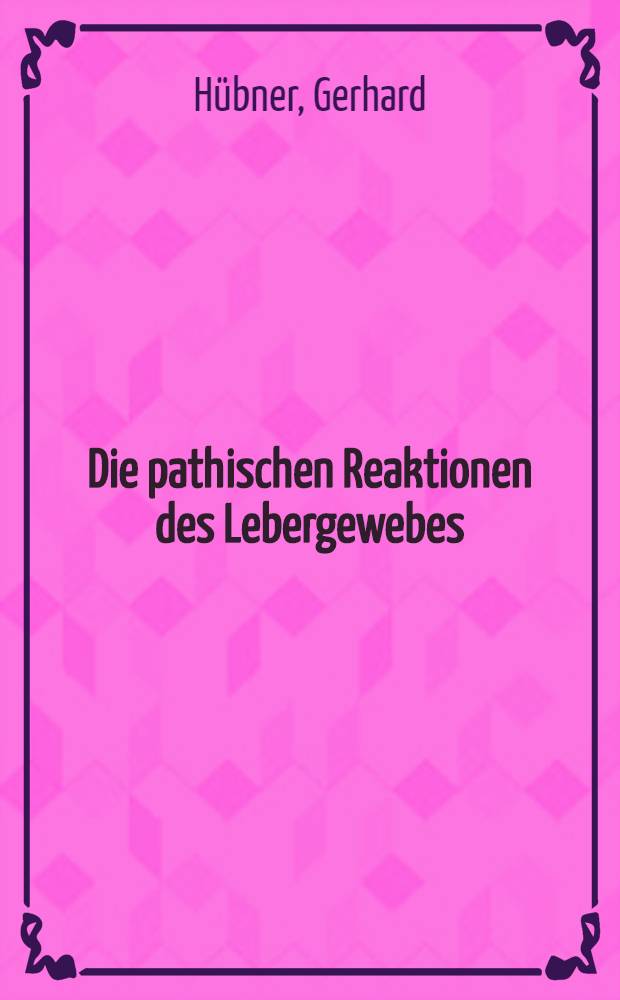 Die pathischen Reaktionen des Lebergewebes = The pathic reactions of the liver tissue : Eine elektronenmikroskopische Studie : An electron microscopic study