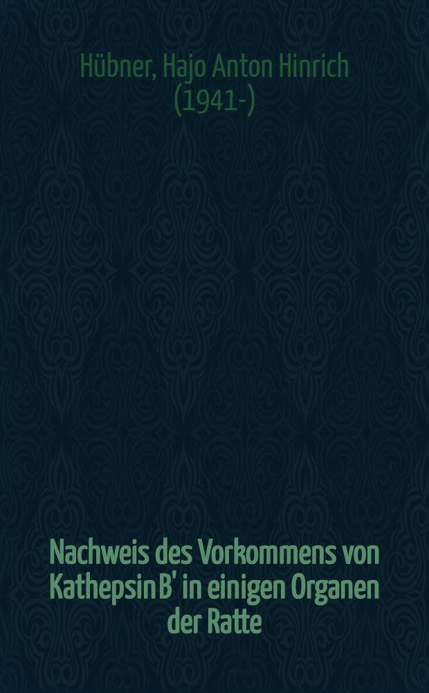 Nachweis des Vorkommens von Kathepsin B' in einigen Organen der Ratte : Inaug.-Diss. ... der ... Med. Fak. der ... Univ. zu Bonn