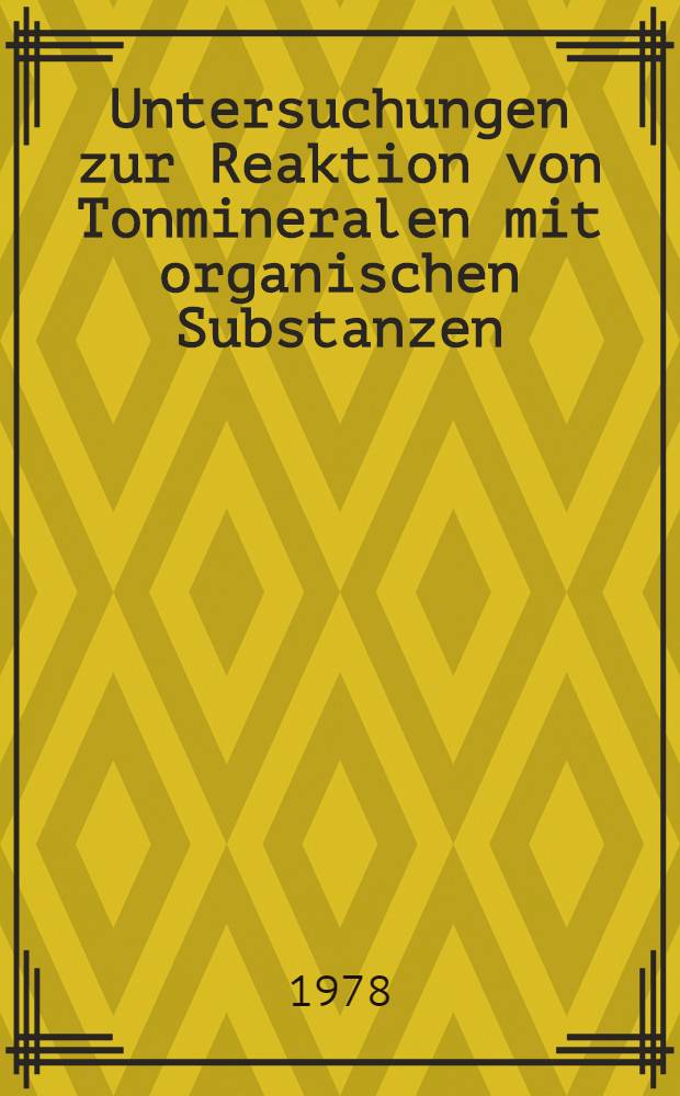 Untersuchungen zur Reaktion von Tonmineralen mit organischen Substanzen