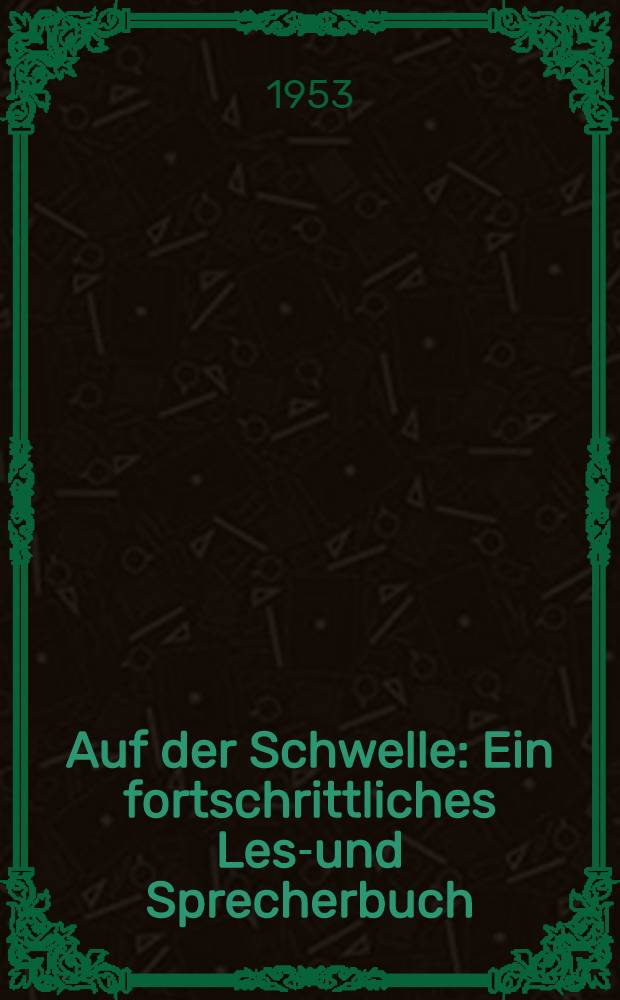Auf der Schwelle : Ein fortschrittliches Lese- und Sprecherbuch
