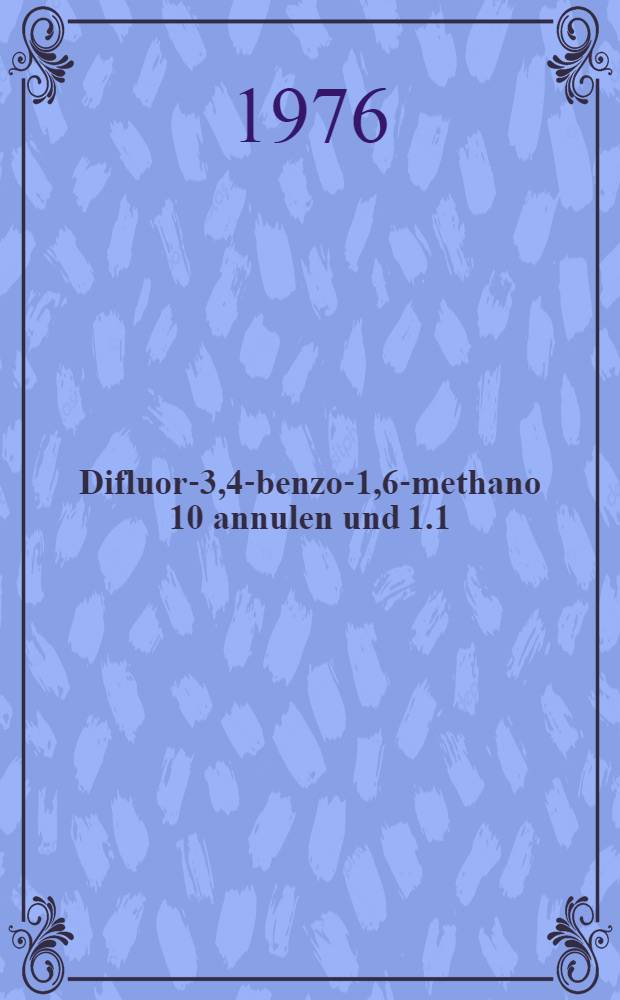 11,11-Difluor-3,4-benzo-1,6-methano [10] annulen und [1.1] (2.7)-Troponophan : Inaug.-Diss. der Math.-naturwiss. Fak. der Univ. zu Köln