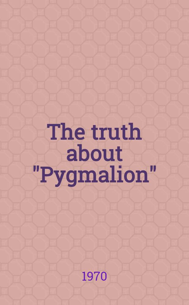 The truth about "Pygmalion"
