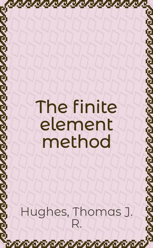 The finite element method : Linear static a. dynamic finite element analysis