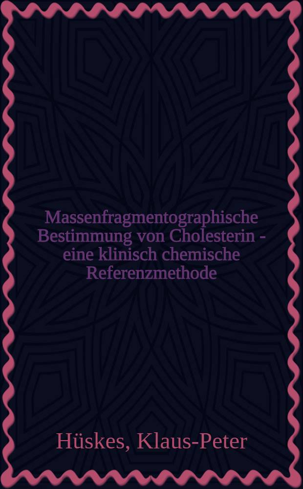 Massenfragmentographische Bestimmung von Cholesterin - eine klinisch chemische Referenzmethode : Inaug.-Diss