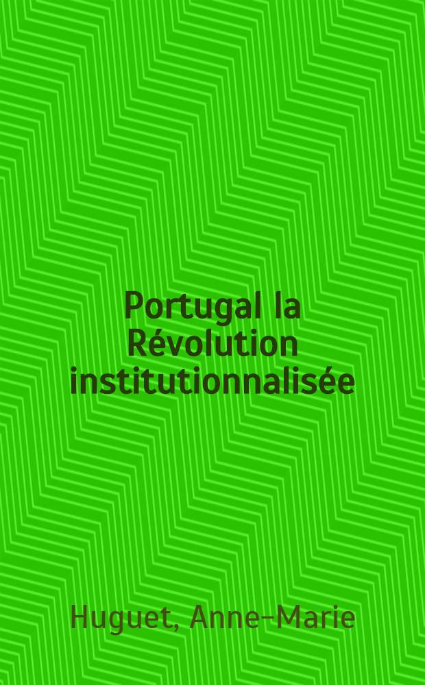 Portugal la Révolution institutionnalisée