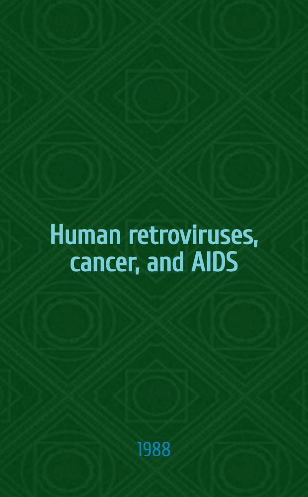 Human retroviruses, cancer, and AIDS : Approaches to prevention and therapy : Proc. of an Abbott-UCLA Symp. held at Keystone, Col. Apr. 1-6, 1987