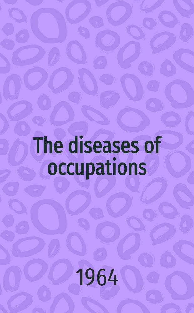 The diseases of occupations