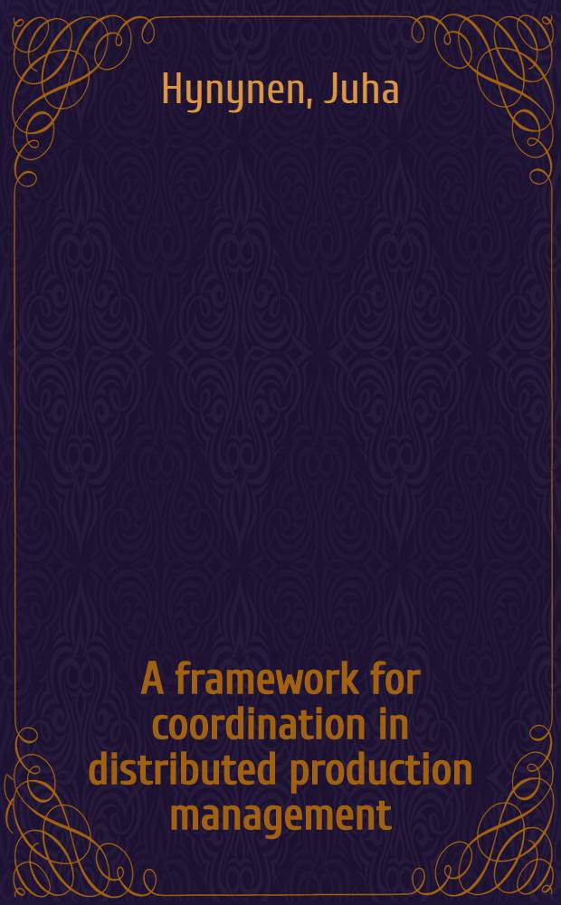 A framework for coordination in distributed production management : Diss.