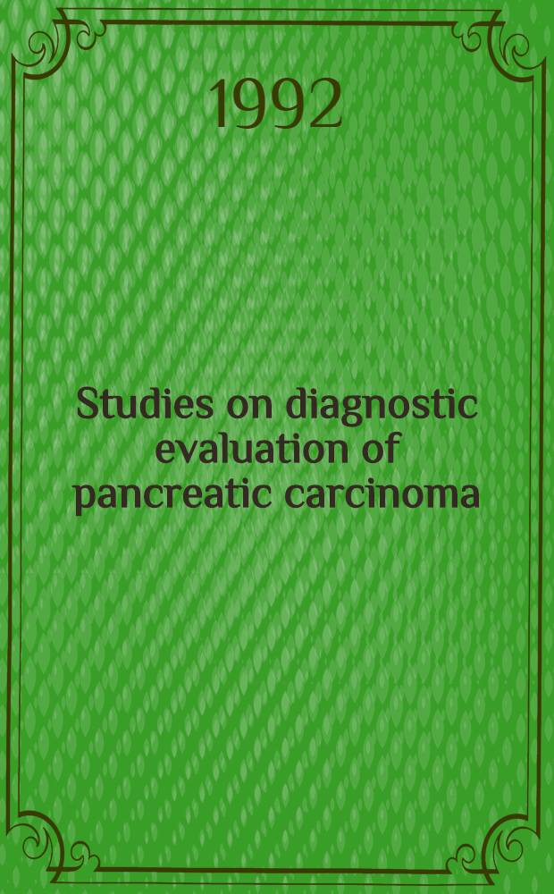 Studies on diagnostic evaluation of pancreatic carcinoma : Implications for surgery : Diss.