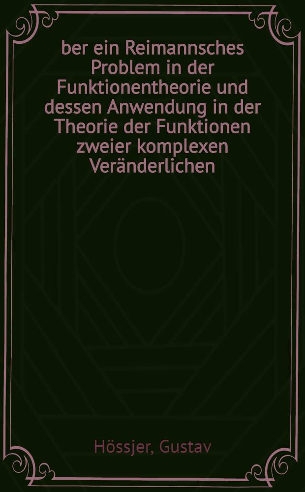 &Uuml;ber ein Reimannsches Problem in der Funktionentheorie und dessen Anwendung in der Theorie der Funktionen zweier komplexen Ver&auml;nderlichen