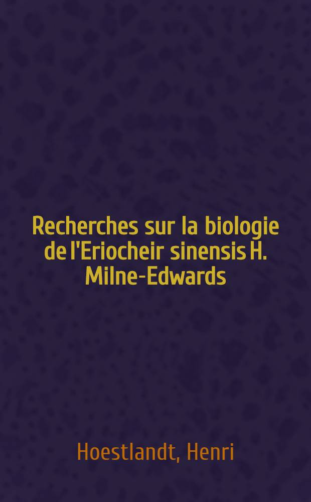 Recherches sur la biologie de l'Eriocheir sinensis H. Milne-Edwards (Crustacé Brachyoure)
