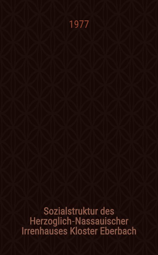 Sozialstruktur des Herzoglich-Nassauischer Irrenhauses Kloster Eberbach (1815-1849) : Ein Beitr. zur Entwicklungsgeschichte der Nassauischen Irrenpflege : Inaug.-Diss. der Med. Fak. der Univ. in Mainz vorgelegt